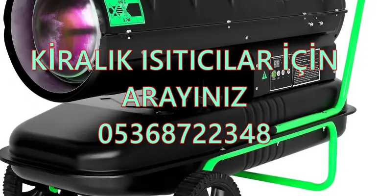 Elektrikli mazotlu ısımak ısıtıcı kiralama ISITICI KİRALAMA FİRMASI