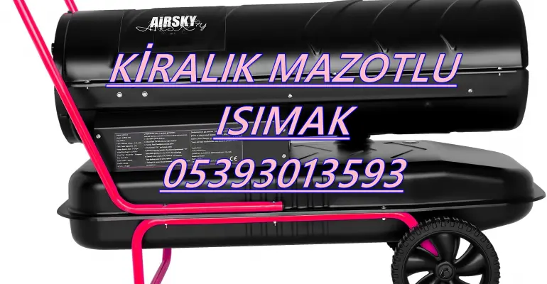 Mazotlu Isıtıcı Kiralama ISITICI KİRALAMA FİRMASI